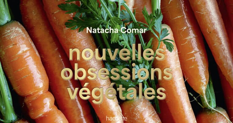Nouvelles Obsessions Végétales : mon 3ème livre de recettes arrive !